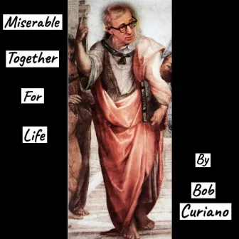 Miserable Together for Life by Bob Curiano