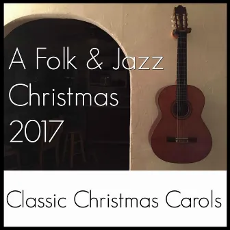 A Folk & Jazz Christmas 2017 by Classic Christmas Carols