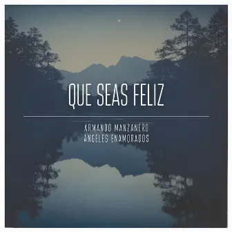 Que Seas Feliz by Angeles Enamorados