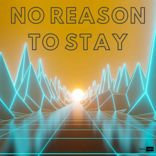 No Reason To Stay