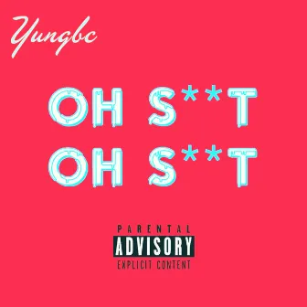 OH SHIT by Yungbc