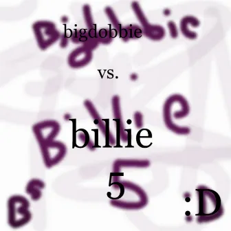 DOBBIE^5 vs. BILLIE^5 by BILLIE^5