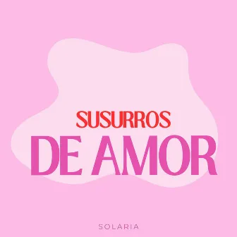 SUSURROS DE AMOR by Solaria