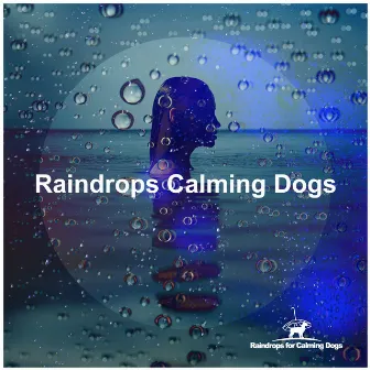 Raindrops Calming Dogs by Raindrops for Calming Dogs