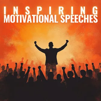 Inspiring Motivational Speeches - Deep Meditational Speeches and Affirmations by Motivation Theory