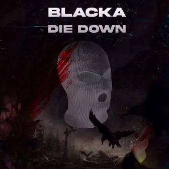 Die Down by Blacka