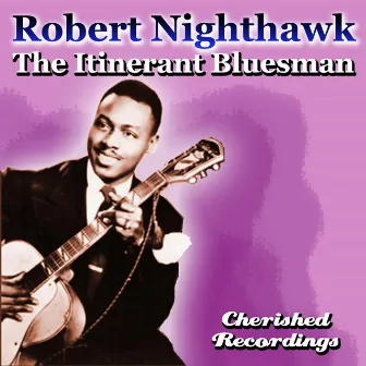 The Itinerant Bluesman by Robert Nighthawk