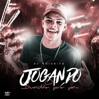 Jogando o Bundão pro Pai by DJ Noiskita