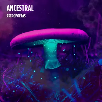 Ancestral by Astropoetas