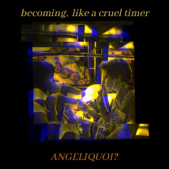 becoming, like a cruel timer by ANGELIQUOI?