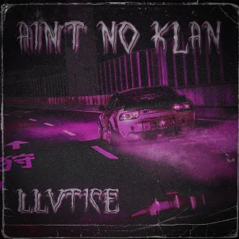 Ain't No Klan by LLVTICE