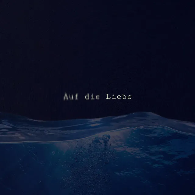 Auf die Liebe