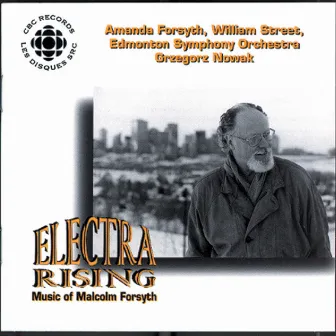 Electra Rising - The Music of Malcolm Forsyth by Edmonton Symphony Orchestra