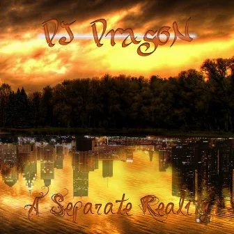 A Separate Reality by DJ Dragon