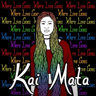 Where Love Goes by Kai Mata