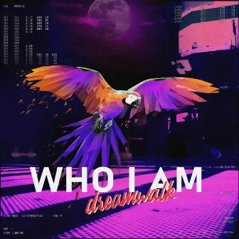 Who I Am by Dreamwalk