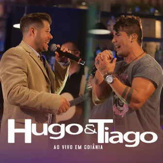 Hugo & Tiago: Ao Vivo em Goiânia by Hugo & Tiago