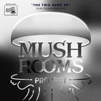 The Two Suns EP (Sun Down Remixes) by Mushrooms Project