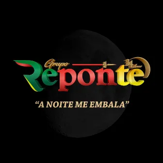 A Noite Me Embala by Grupo Reponte