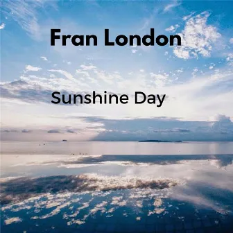 Sunshine Day (2017 Mix) by Fran London