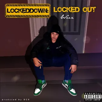 Locked Down: Locked Out by Weez