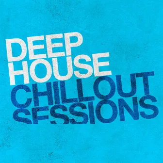 Deep House Chillout Sessions by Unknown Artist