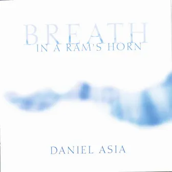 Breath In A Ram's Horn by Daniel Asia