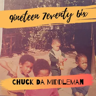 9ineteen 7eventy 6ix by Chuck Da Middleman