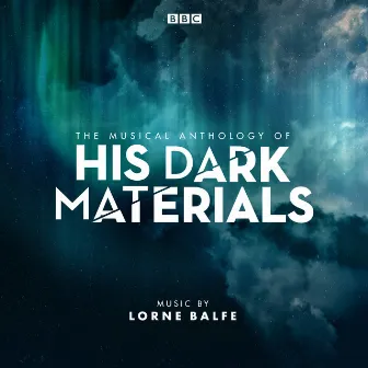 The Musical Anthology of His Dark Materials (Music From The Television Series) by Lorne Balfe