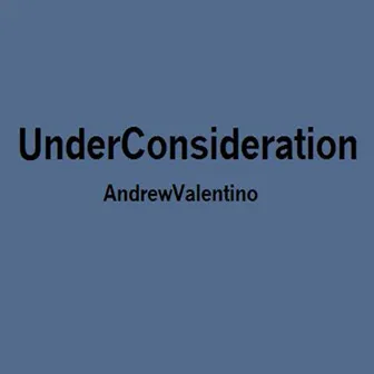 Under Consideration by Andrew Valentino