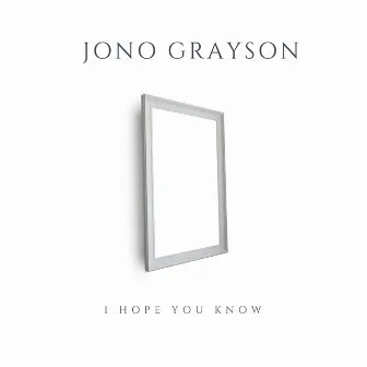 I Hope You Know by Jono Grayson