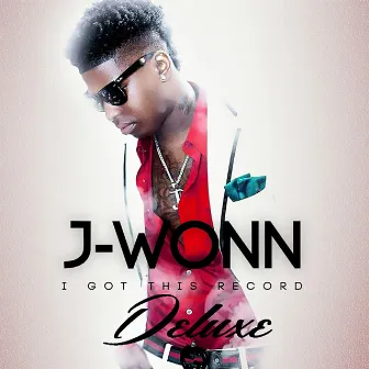 I Got This Record (Deluxe) by J-Wonn