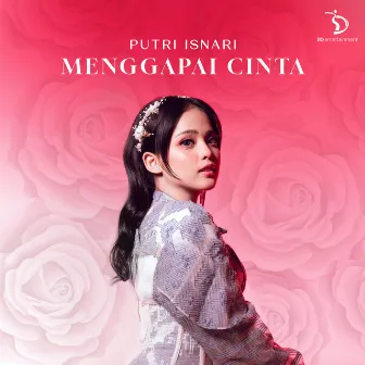 Menggapai Cinta by Putri Isnari