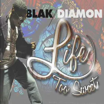 Life Too Sweet by Blak Diamon