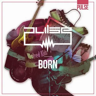 BORN by Pulse