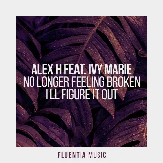 No Longer Feeling Broken + I'll Figure It Out by Alex H