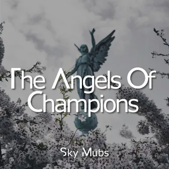 The Angels of Champions by Sky Mubs