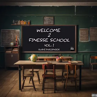 Welcome 2 Finesse School, Vol. 1 by SuaveThaGander