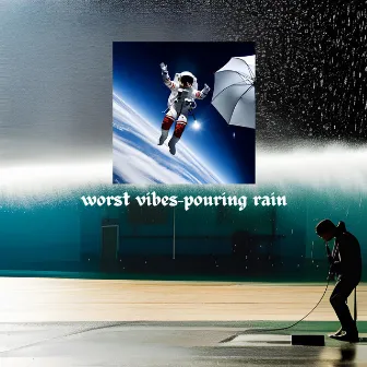 Pouring Rain by Worst Vibes