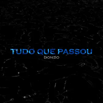 Tudo Que Passou by Dionizio