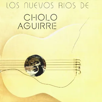 Los nuevos ríos de Cholo Aguirre by Cholo Aguirre