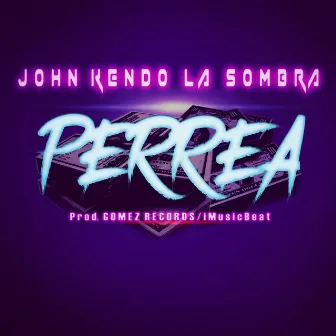 Perrea by John Kendo la Sombra