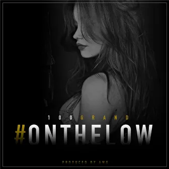 #Onthelow by 100 Grand