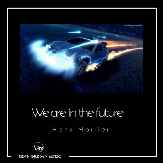 We Are In The Future by Hans Morlier