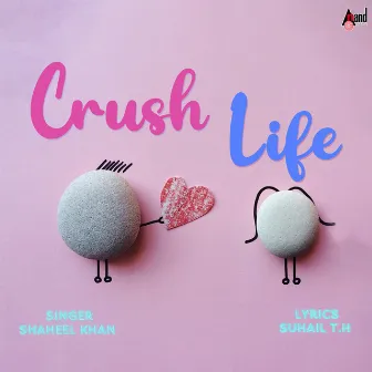 Crush Life by Shaheel Khan