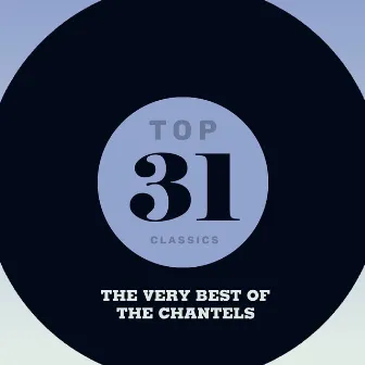 Top 31 Classics - The Very Best of The Chantels by The Chantels