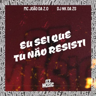 Eu Sei Que Tu Não Resisti by DJ NK DA ZS