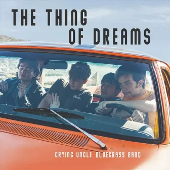 The Thing of Dreams by Crying Uncle Bluegrass Band