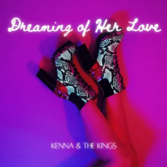 Dreaming of Her Love by Kenna & the Kings