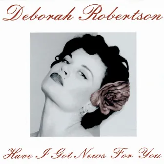 Have I Got News for You by Deborah Robertson